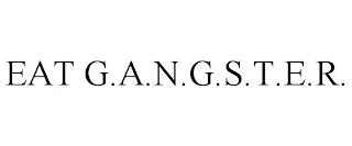 EAT G.A.N.G.S.T.E.R. trademark