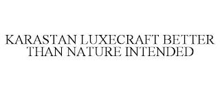 KARASTAN LUXECRAFT BETTER THAN NATURE INTENDED trademark