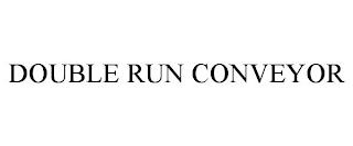 DOUBLE RUN CONVEYOR trademark