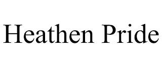 HEATHEN PRIDE trademark