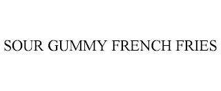 SOUR GUMMY FRENCH FRIES trademark