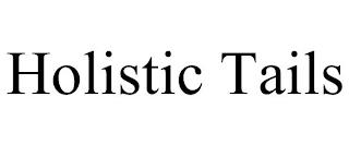 HOLISTIC TAILS trademark