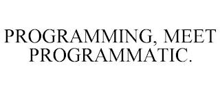 PROGRAMMING, MEET PROGRAMMATIC. trademark