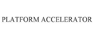 PLATFORM ACCELERATOR trademark