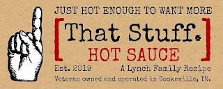 [THAT STUFF. HOT SAUCE] JUST HOT ENOUGHTO WANT MORE EST. 2019 A LYNCH FAMILY RECIPE VETERAN OWNED AND OPERATED IN COOKEVILLE, TN. trademark