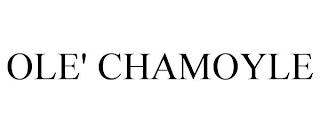 OLE' CHAMOYLE trademark