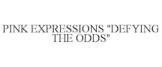 PINK EXPRESSIONS "DEFYING THE ODDS" trademark