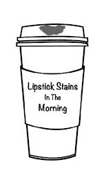 LIPSTICK STAINS IN THE MORNING trademark