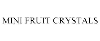 MINI FRUIT CRYSTALS trademark