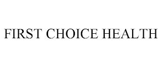 FIRST CHOICE HEALTH trademark