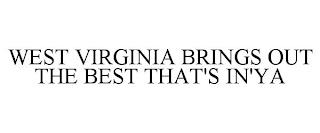 WEST VIRGINIA BRINGS OUT THE BEST THAT'S IN'YA trademark