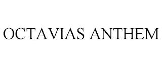 OCTAVIAS ANTHEM trademark