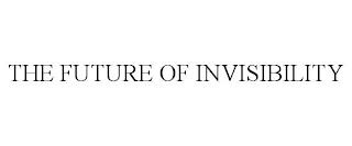 THE FUTURE OF INVISIBILITY trademark