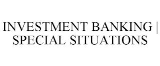 INVESTMENT BANKING | SPECIAL SITUATIONS trademark