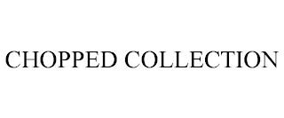 CHOPPED COLLECTION trademark