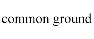 COMMON GROUND trademark