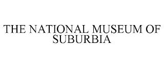 THE NATIONAL MUSEUM OF SUBURBIA trademark