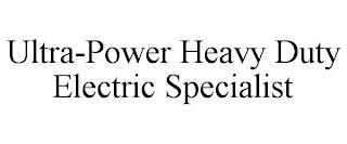 ULTRA-POWER HEAVY DUTY ELECTRIC SPECIALIST trademark