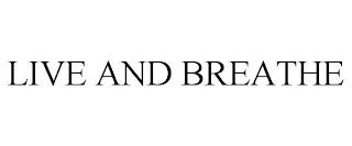 LIVE AND BREATHE trademark