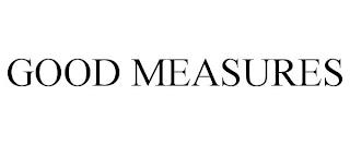 GOOD MEASURES trademark