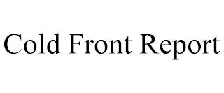 COLD FRONT REPORT trademark