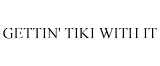 GETTIN' TIKI WITH IT trademark