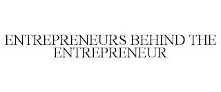 ENTREPRENEURS BEHIND THE ENTREPRENEUR trademark