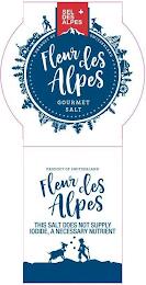 SEL DES ALPES FLEUR DES ALPES GOURMET A SALT PRODUCT OF SWITZERLAND PRODUCT OF SWITZERLAND FLEUR DES ALPES THIS SALT DOES NOT SUPPLY IODIDE, A NECESSARY NUTRIENT trademark