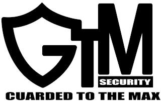 GTM SECURITY GUARDED TO THE MAX trademark