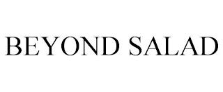 BEYOND SALAD trademark