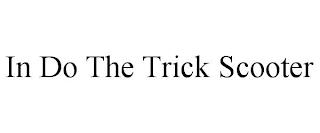 IN DO THE TRICK SCOOTER trademark