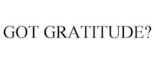 GOT GRATITUDE? trademark