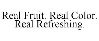 REAL FRUIT. REAL COLOR. REAL REFRESHING. trademark