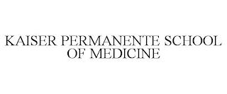 KAISER PERMANENTE SCHOOL OF MEDICINE trademark