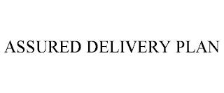 ASSURED DELIVERY PLAN trademark