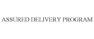 ASSURED DELIVERY PROGRAM trademark