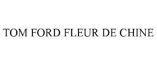 TOM FORD FLEUR DE CHINE trademark