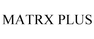 MATRX PLUS trademark