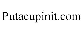 PUTACUPINIT.COM trademark