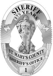 SHERIFF 375 YEARS 1637 2012 ST. MARY'S COUNTY SHERIFF'S OFFICE 1 trademark