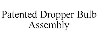 PATENTED DROPPER BULB ASSEMBLY trademark