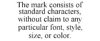 THE MARK CONSISTS OF STANDARD CHARACTERS, WITHOUT CLAIM TO ANY PARTICULAR FONT, STYLE, SIZE, OR COLOR. trademark