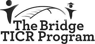 THE BRIDGE TICR PROGRAM trademark