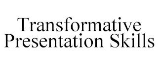 TRANSFORMATIVE PRESENTATION SKILLS trademark