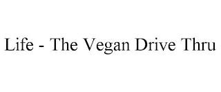 LIFE - THE VEGAN DRIVE THRU trademark