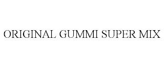 ORIGINAL GUMMI SUPER MIX trademark