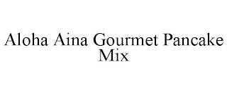 ALOHA AINA GOURMET PANCAKE MIX trademark