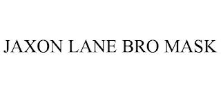 JAXON LANE BRO MASK trademark