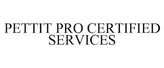 PETTIT PRO CERTIFIED SERVICES trademark