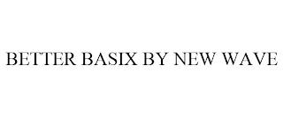 BETTER BASIX BY NEW WAVE trademark